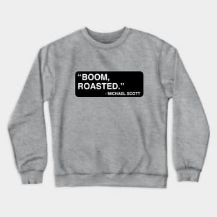 "Boom, roasted." - Michael Scott Crewneck Sweatshirt